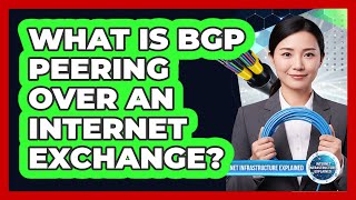 What Is BGP Peering Over an Internet Exchange?