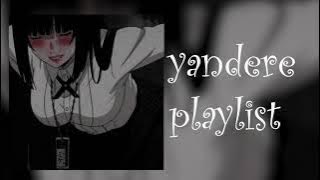 obsessive/ yandere playlist - pt 3 (its not the last one ..)