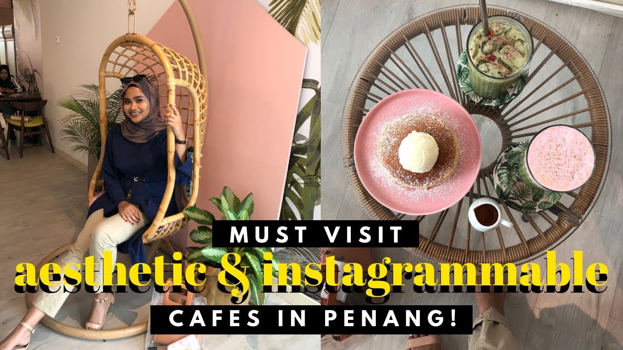 Aesthetic Instagrammable Cafes In Penang Youtube