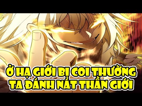 #2023 ✔Ở HẠ GIỚI BỊ COI THƯỜNG TA ĐÁNH NÁT THẦN GIỚI – Review Truyện Tranh✔