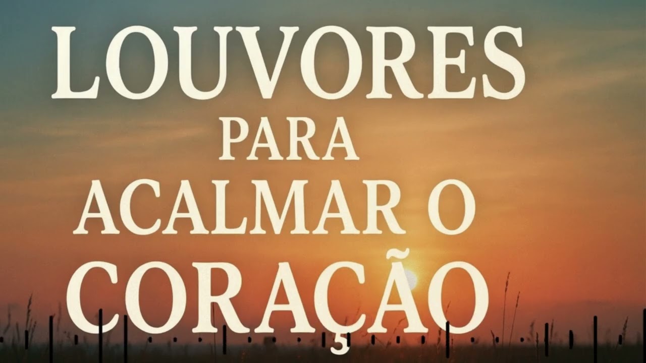 🌅 Louvores para Acalmar o Coração | Músicas que Trazem Paz e Esperança