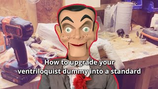 How to upgrade your ventriloquist dummy into a standard ￼(￼ proper ventriloquist dummy ￼tutorial)￼