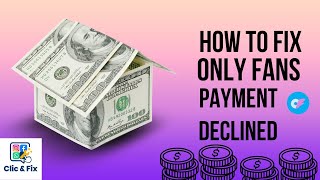 How to fix onlyfans payment declined issues