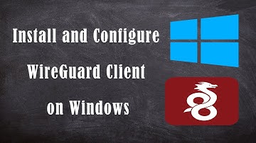 Install and Configure WireGuard Client on Windows