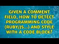 Given a comment field, how to detect programming code (ruby/js...) and style with a code block?