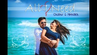 All I Need || Gaurav & Niharika || Cinematic Wedding