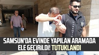 Samsunda Evinde Yapılan Aramada Ele Geçirildi Tutuklandı