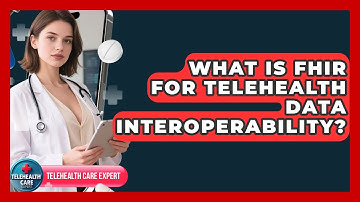 What Is FHIR For Telehealth Data Interoperability? - Telehealth Care Expert