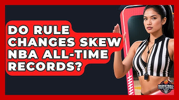 Do Rule Changes Skew NBA All-time Records? - Basketball Stats Central