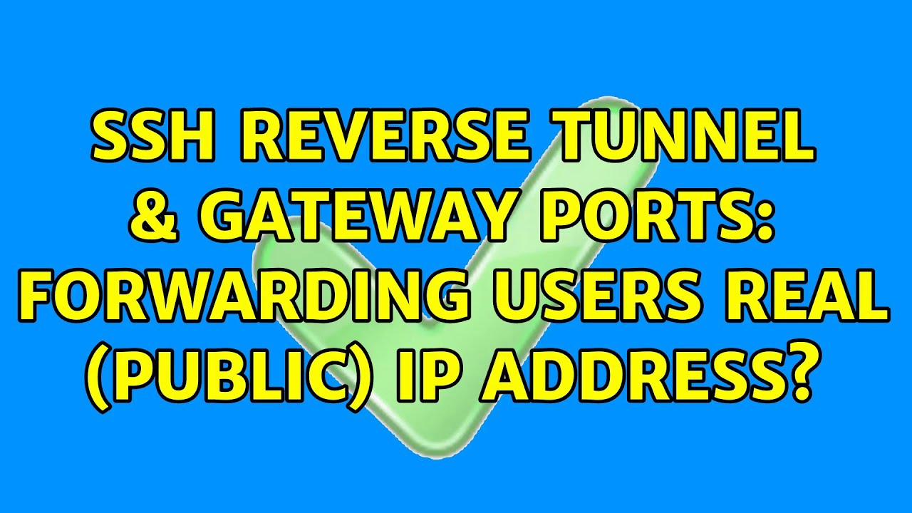 ssh reverse tunnel & gateway ports forwarding users real (public) IP