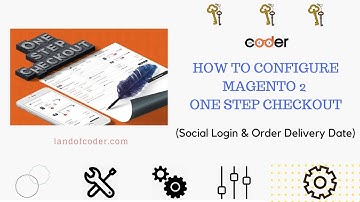 How To Configure Powerful Magento 2 One Step Checkout - Social Login & Order Delivery Date Tutorials