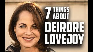 Seven things you may not know about Deirdre Lovejoy