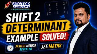 Shift 2 Determinant Example SOLVED! | Fastest Method Revealed | JEE Maths | Vector Academy