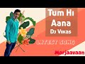 Tum Hi Aana Marjaavaan DJ Vikas Payal Jubin Nautiyal Riteish Sidharth Vikas Nagar Dhakad Tum Hi Aana Marjaavaan DJ Vikas Payal Jubin Nautiyal Riteish Sidharth Vikas Nagar Dhakad