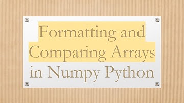 Formatting and Comparing Arrays in Numpy Python