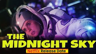 The Midnight Sky Netflix Reveal Some Image, Release Date, Plot, Cast & More - Box Office Release
