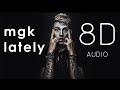 MACHINE GUN KELLY LATELY 8D AUDIO Amazing Quality mp3