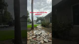 Central Valley Summer Rain! We never get rain in the summer!