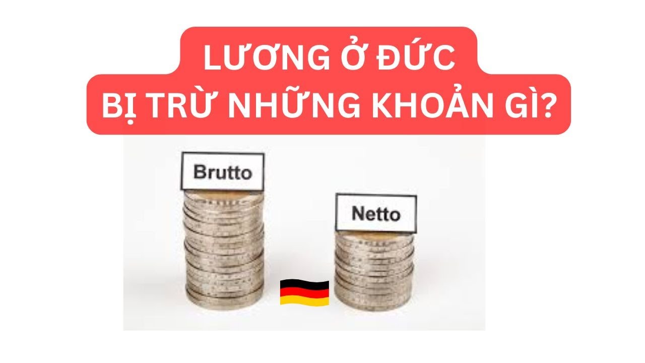 LƯƠNG Ở ĐỨC BỊ TRỪ NHỮNG KHOẢN GÌ? SAO ĐI LÀM MÃI VẪN NGHÈO?