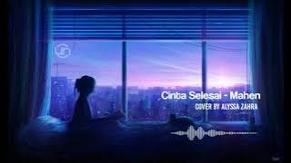 Cinta Selesai - Mahen || Cover Alyssa Zahra (Lirik)