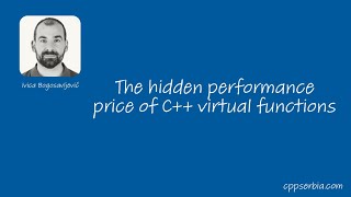 Ivica Bogosavljević — The hidden performance price of C++ virtual functions — 27.9.2023.