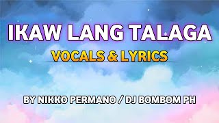 Video thumbnail of "IKAW LANG TALAGA VOCALS & LYRICS BY NIKKO PERMANO/DJ BOMBOM PH"