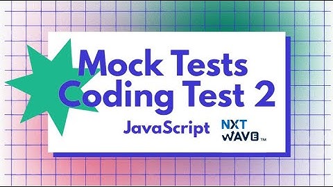 Mock Tests | Coding Test 2_Answers | JavaScript | NxtWave | CCBP 4.0