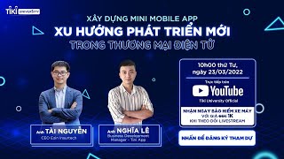 🔴Trực tiếp: Xây dựng Mini Mobile App - Xu hướng phát triển mới trong TMĐT | Tiki Chia sẻ trực tuyến screenshot 4
