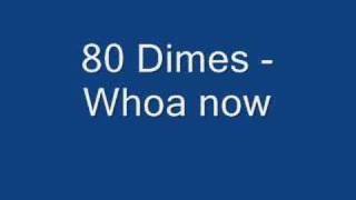 80 Dimes - Whoa now