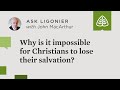 Why is it impossible for Christians to lose their salvation?