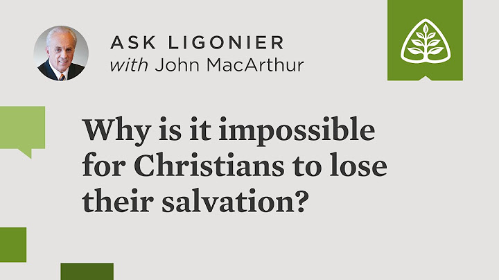 Why is it impossible for Christians to lose their salvation?