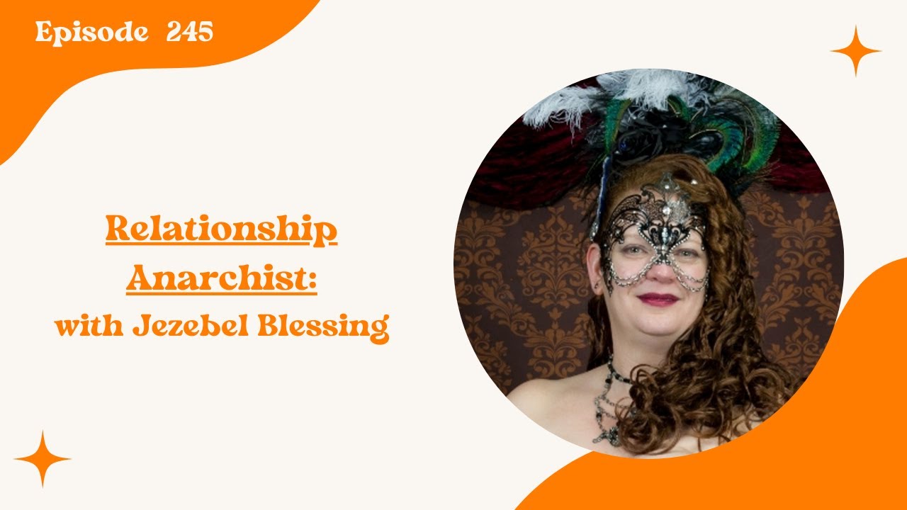 245: Relationship Anarchist: Jezebel Blessing
