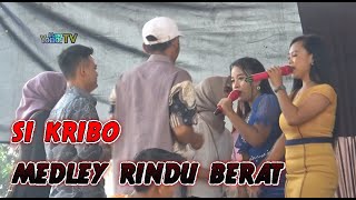 SI KRIBO MEDLEY RINDU BERAT PENYANYI AMPE BATUK