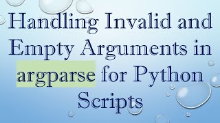 Handling Invalid and Empty Arguments in argparse for Python Scripts Profile