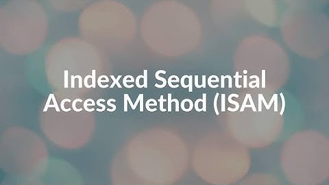 Indexed Sequential Access Method ISAM