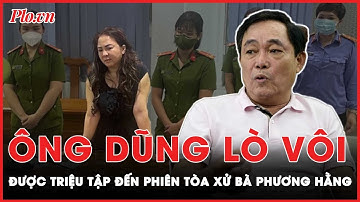 Tiếp tục triệu tập ông Dũng Lò vôi đến phiên xét xử bà Nguyễn Phương Hằng | PLO