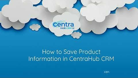 How to Save Product Information in CentraHub CRM