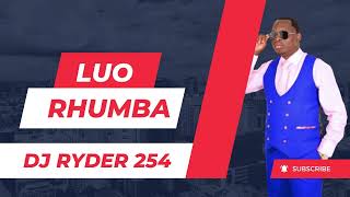 SLOW LUO RHUMBA MIX _ DJ RYDER 254