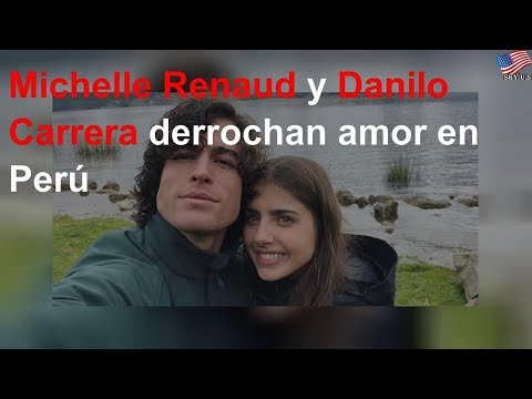 Video: Danilo Carrera And Michelle Renaud Squander Love During Their Vacation In Peru