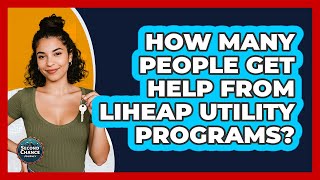 How Many People Get Help From LIHEAP Utility Programs? - Second Chance Journey
