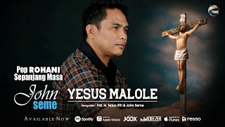 John Seme - Yesus Malole | Pop Rohani 