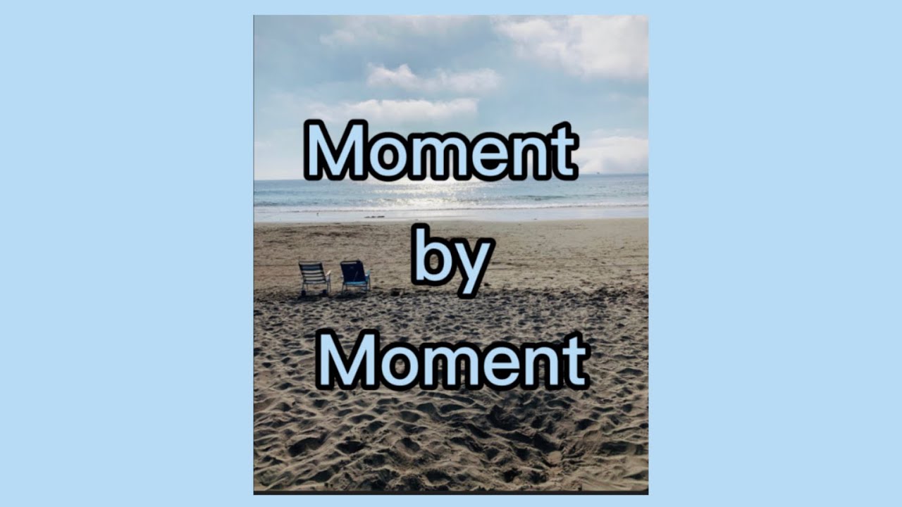 Watch Moment by Moment on YouTube Watch Moment by Moment on YouTube
