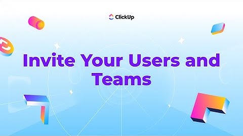 How to Invite Your Users and Teams in ClickUp