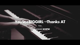 澤野弘之『YouSeeBIGGIRL→Thanks AT』Music Video