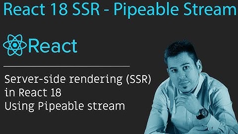 Implement server-side rendering (SSR) in React 18 using Pipeable Stream in NodeJS – step by step