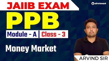 JAIIB Exam | PPB Module A | Class - 3 | Money Market | By Arvind Sir