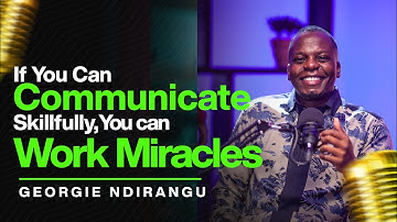 Episode 59: Georgie Ndirangu on how effective communication can impact your life.