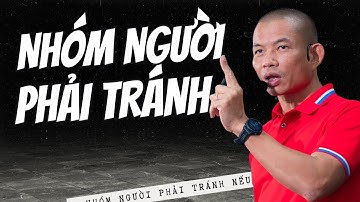 Việc cần làm và 8 nhóm người cần tránh xa nếu muốn thành công | Phạm Thành Long