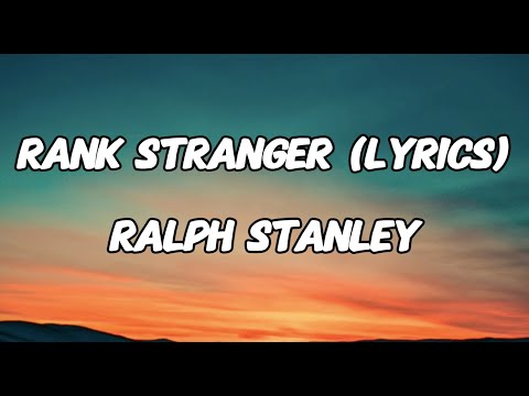 RANK STRANGER - RALPH STANLEY (LYRICS)