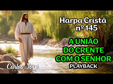 A UNIÃO DO CRENTE COM O SENHOR - Harpa Cristã nº 145 - CARLOS JOSÉ (playback)